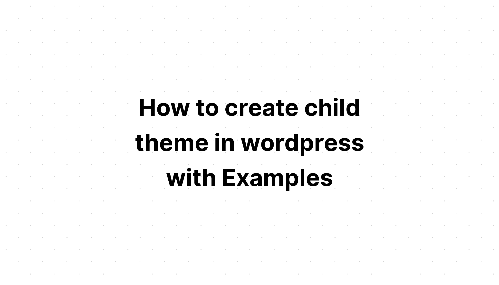 Cách tạo theme con trong wordpress với các ví dụ